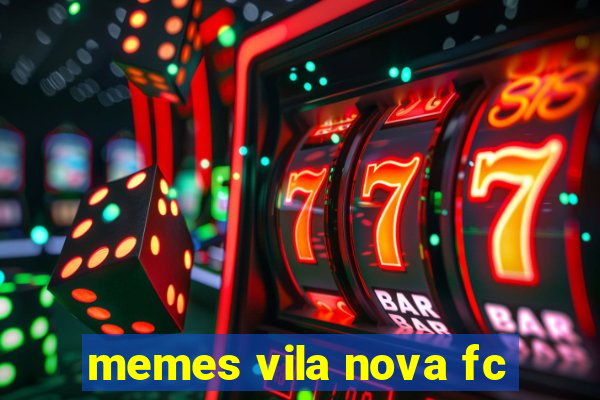 memes vila nova fc